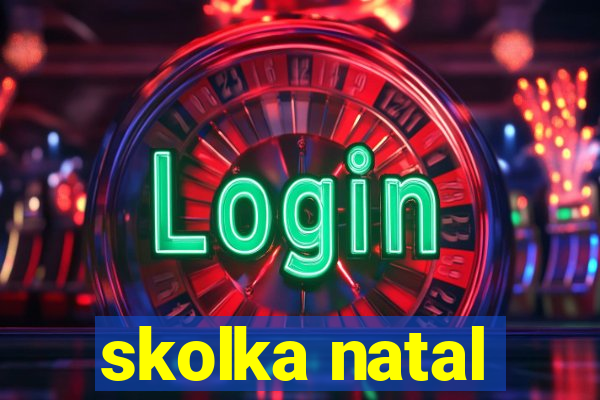 skolka natal